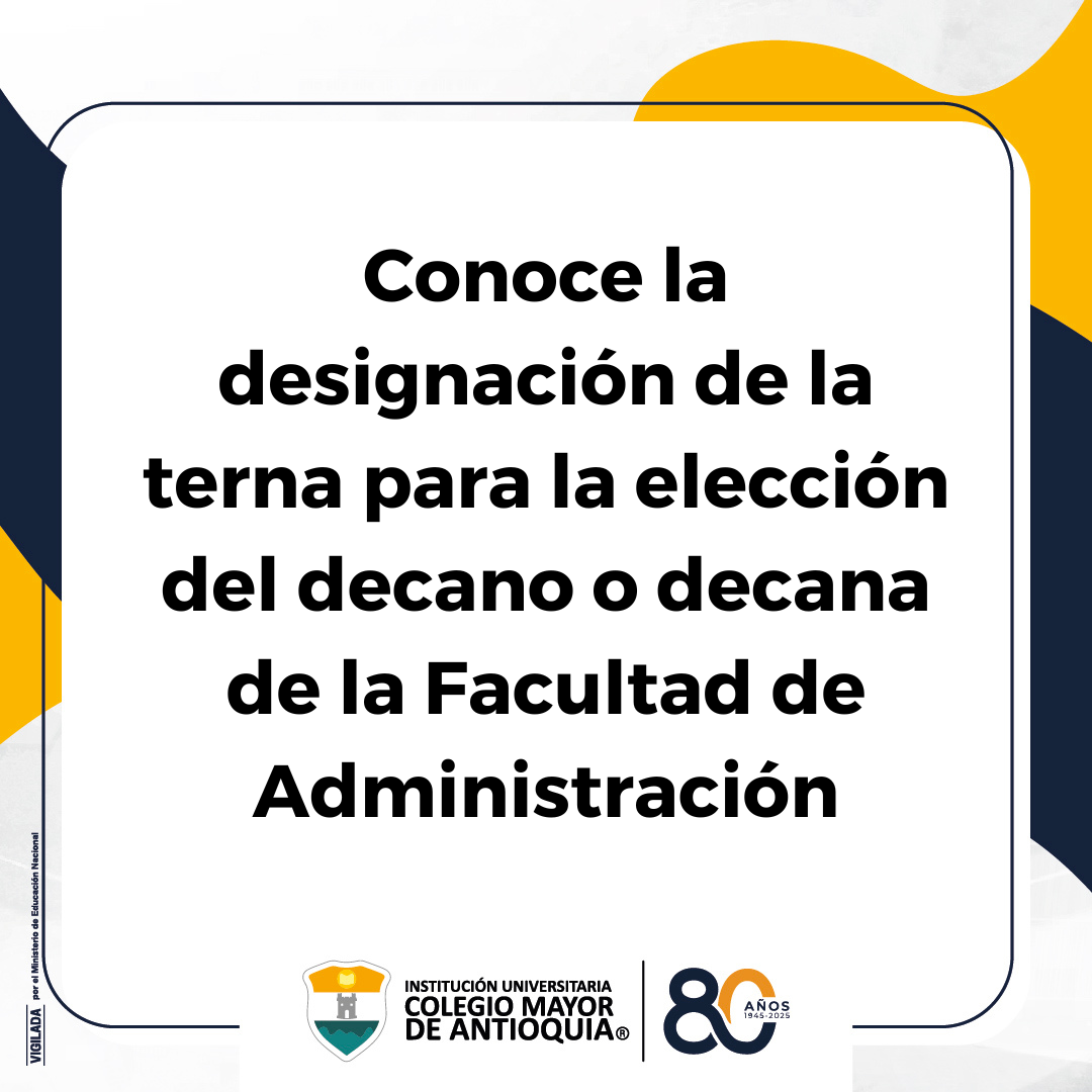 Designación de la terna para la elección del decano o decana de la Facultad de Administración