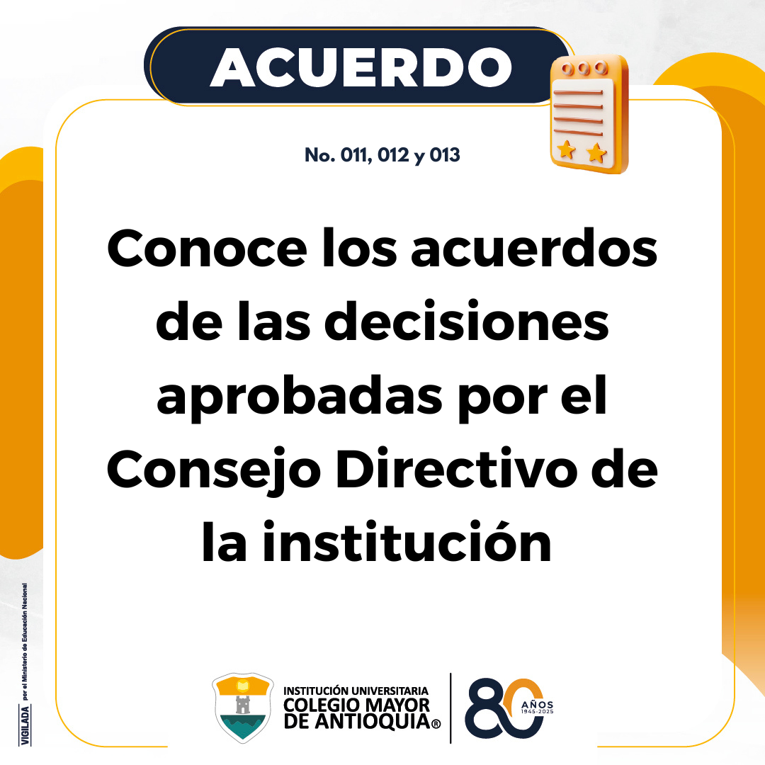 Acuerdos 011, 012 y 013: Conoce los acuerdos de las decisiones aprobadas por el Consejo Directivo de la institución