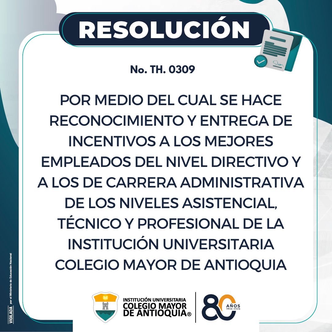 Resolución TH 0309: Reconocimiento e incentivos a los mejores empleados de la Institución Universitaria Colegio Mayor de Antioquia