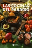 Las Cocinas del Paraíso. Un paseo por las culturas gastronómicas regionales de Colombia