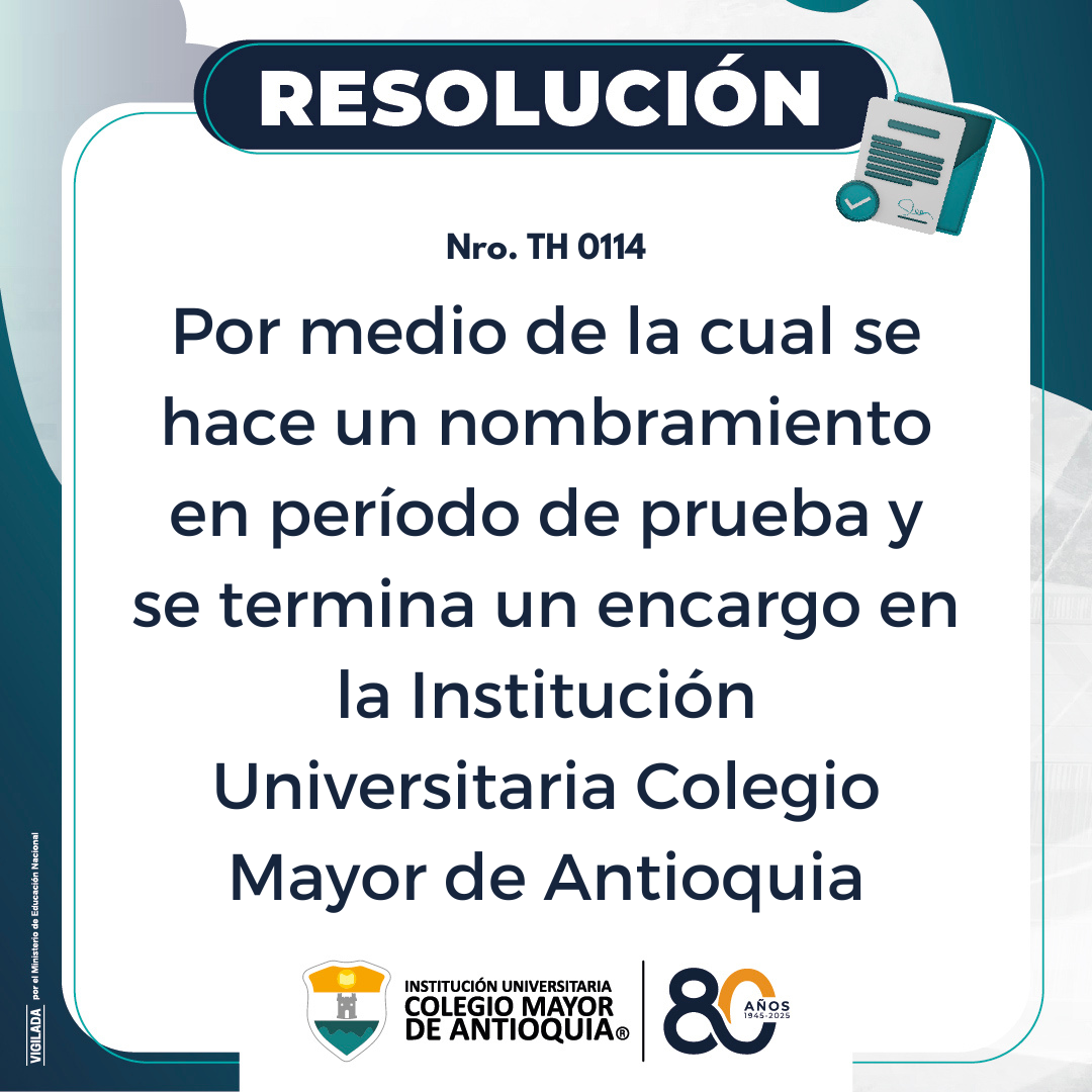 Resolución Nro. TH 0114: Por medio de la cual se hace un nombramiento en período de prueba y se termina un encargo en la Institución