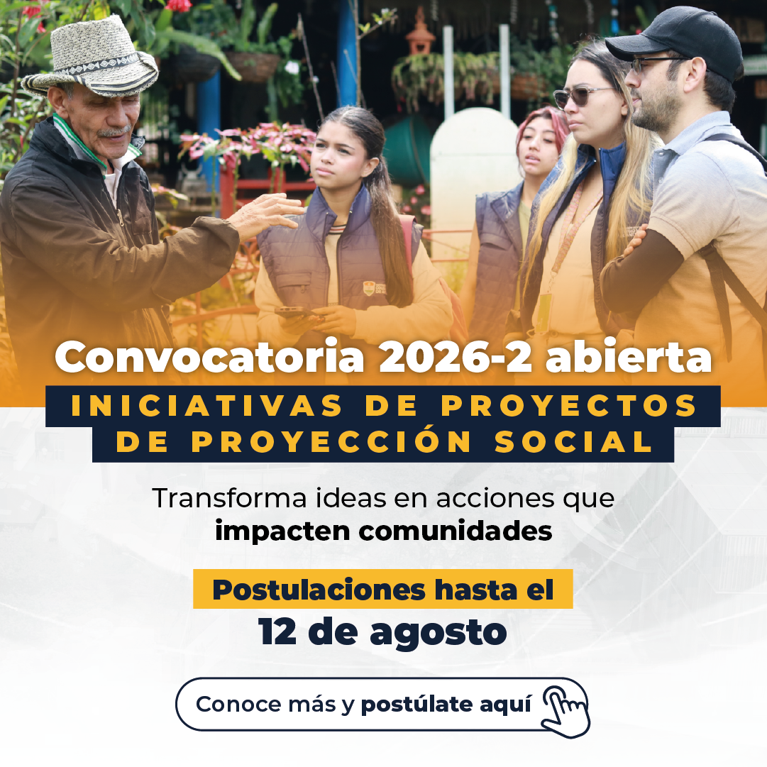 Convocatoria de Iniciativas de Proyectos de Proyección Social 2026-2: una nueva oportunidad para la transformación territorial