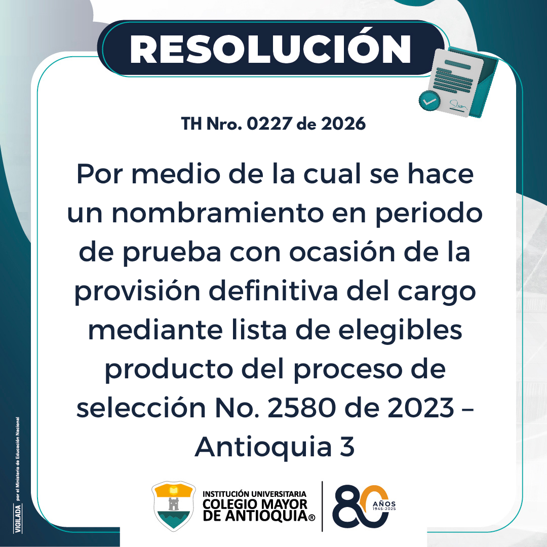 Resolución Th 0227 de 2026: Nombramiento en periodo de prueba para la provisión definitiva de un cargo, mediante lista de elegibles del proceso de selección No. 2580 de 2023 – Antioquia 3.
