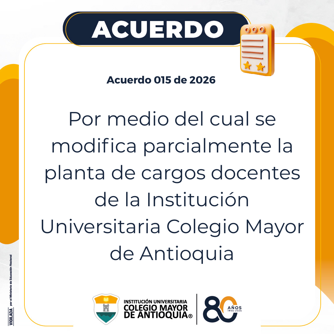 Acuerdo 015 de 2026: Por medio del cual se modifica parcialmente la planta de cargos docentes de la Institución Universitaria Colegio Mayor de Antioquia